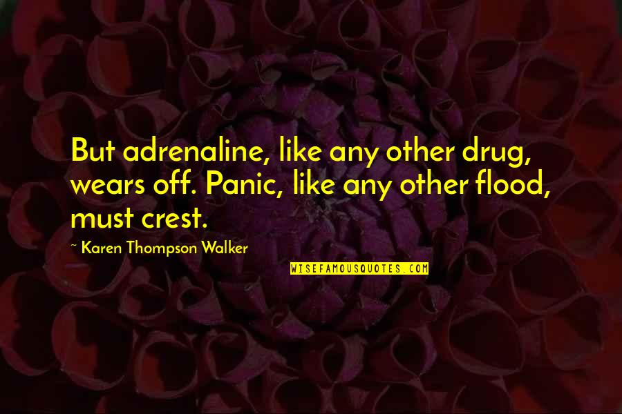 Adrenaline Quotes By Karen Thompson Walker: But adrenaline, like any other drug, wears off.