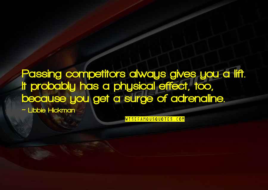 Adrenaline Quotes By Libbie Hickman: Passing competitors always gives you a lift. It