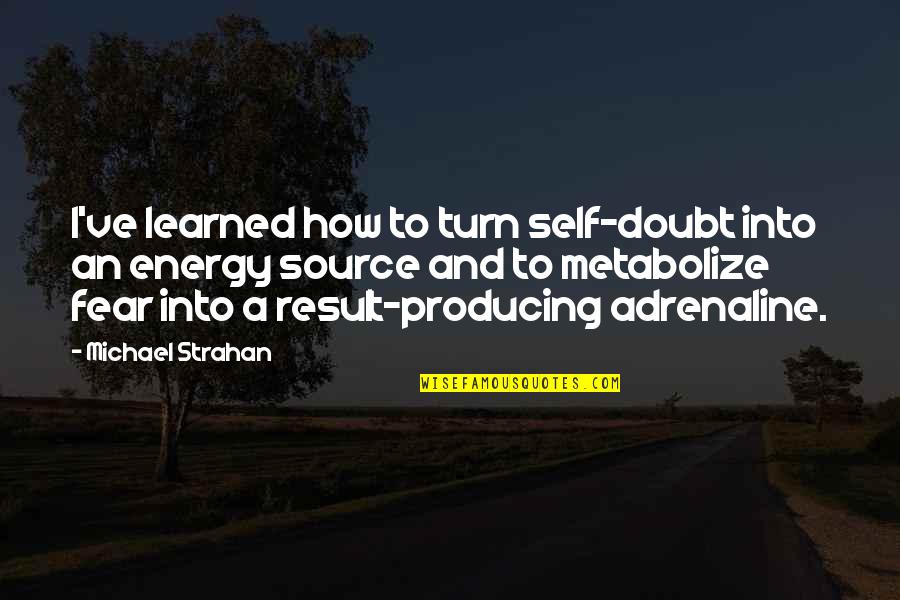 Adrenaline Quotes By Michael Strahan: I've learned how to turn self-doubt into an