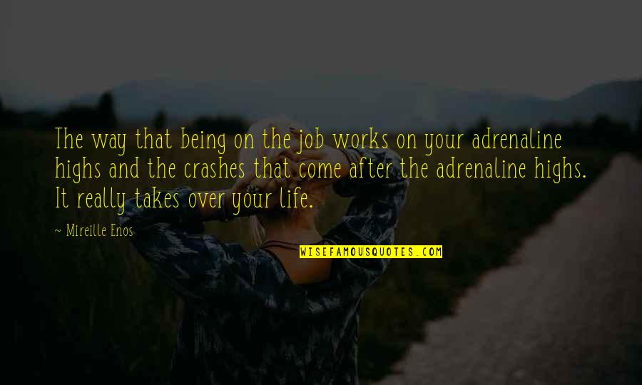 Adrenaline Quotes By Mireille Enos: The way that being on the job works