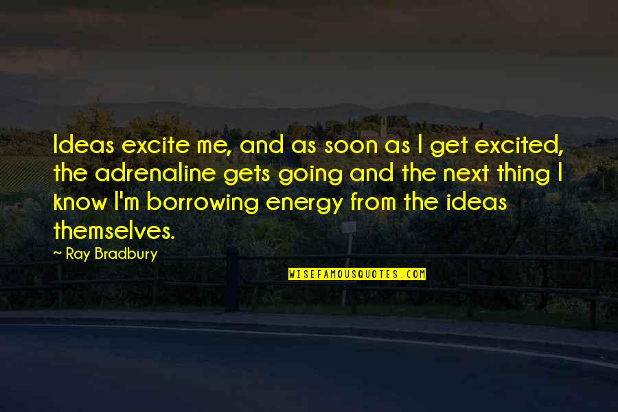 Adrenaline Quotes By Ray Bradbury: Ideas excite me, and as soon as I