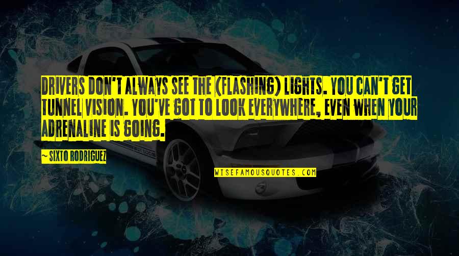 Adrenaline Quotes By Sixto Rodriguez: Drivers don't always see the (flashing) lights. You