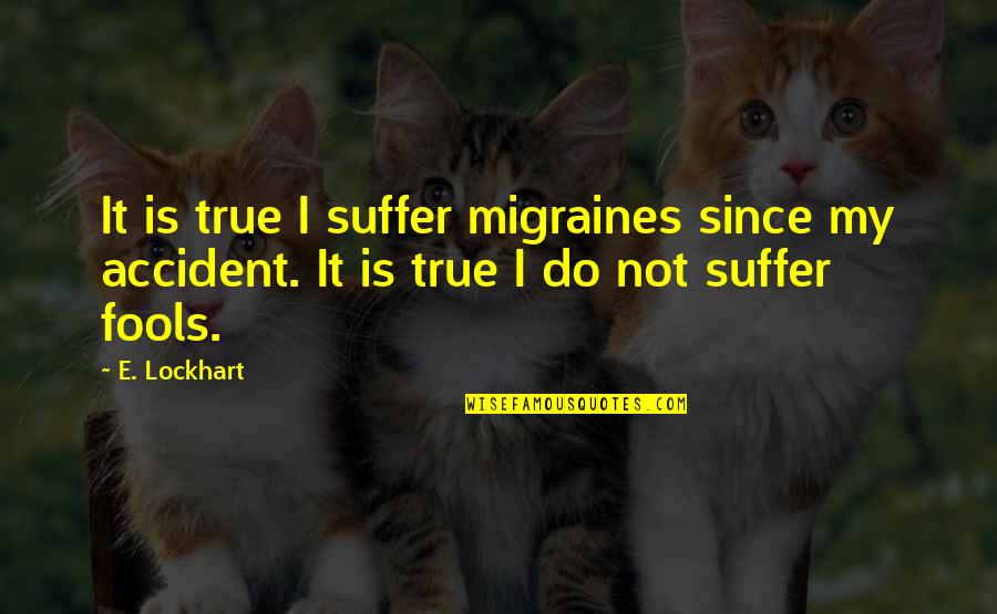 Adrenaline Rush Funny Quotes By E. Lockhart: It is true I suffer migraines since my