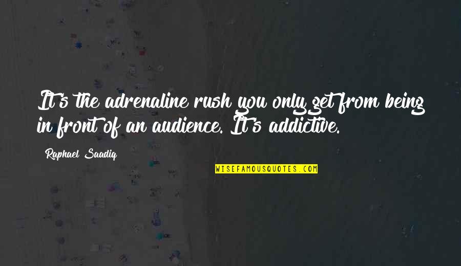 Adrenaline Rush Quotes By Raphael Saadiq: It's the adrenaline rush you only get from