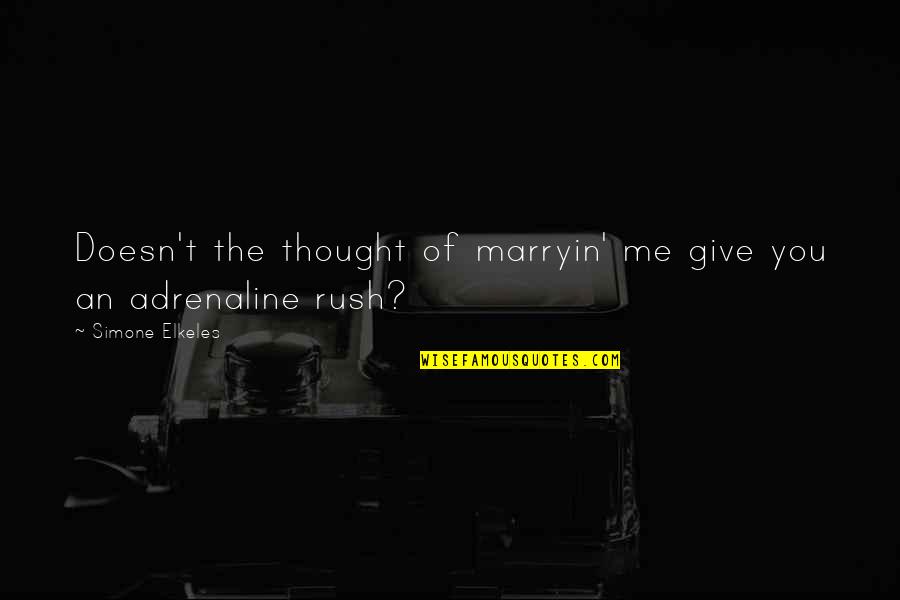 Adrenaline Rush Quotes By Simone Elkeles: Doesn't the thought of marryin' me give you