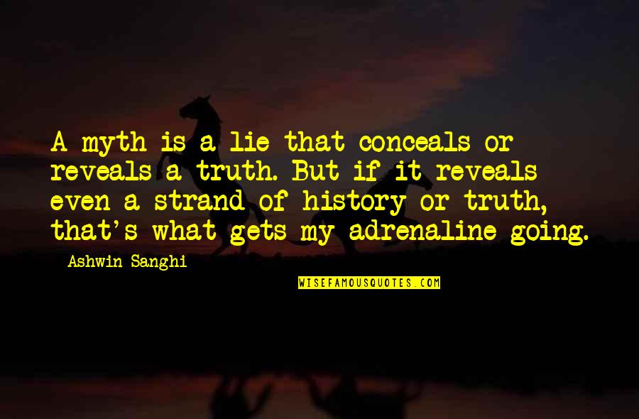 Adrenaline's Quotes By Ashwin Sanghi: A myth is a lie that conceals or
