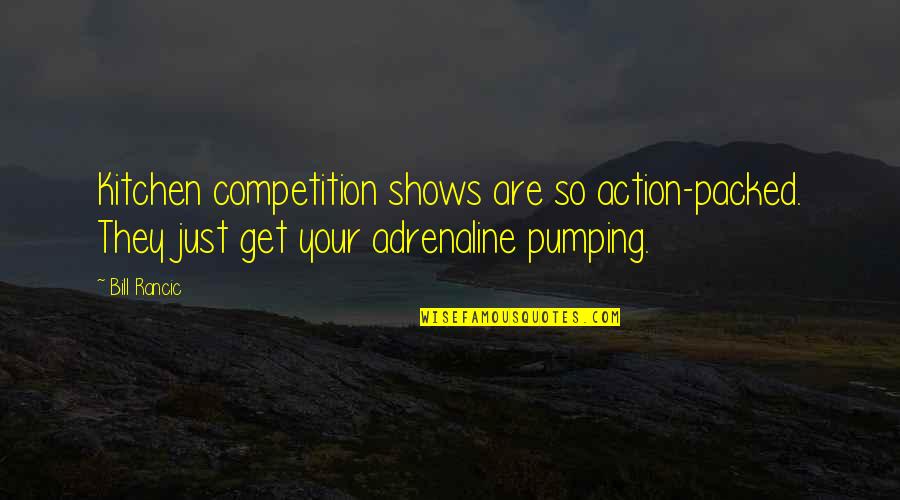 Adrenaline's Quotes By Bill Rancic: Kitchen competition shows are so action-packed. They just