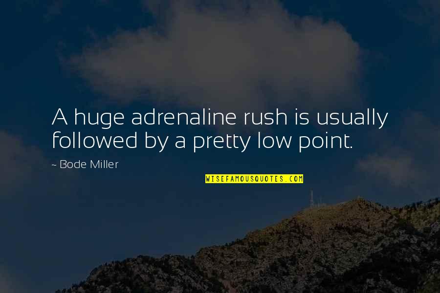 Adrenaline's Quotes By Bode Miller: A huge adrenaline rush is usually followed by