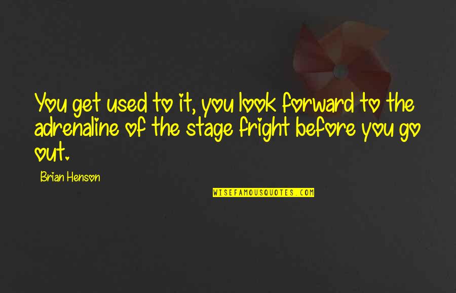 Adrenaline's Quotes By Brian Henson: You get used to it, you look forward