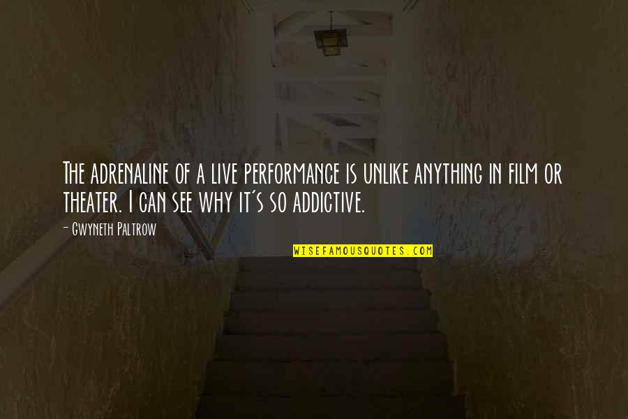 Adrenaline's Quotes By Gwyneth Paltrow: The adrenaline of a live performance is unlike