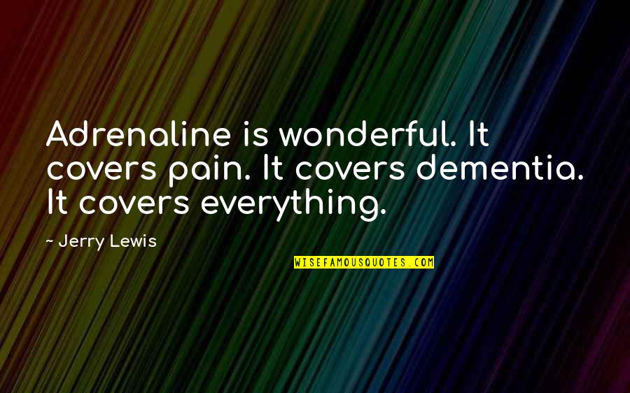 Adrenaline's Quotes By Jerry Lewis: Adrenaline is wonderful. It covers pain. It covers