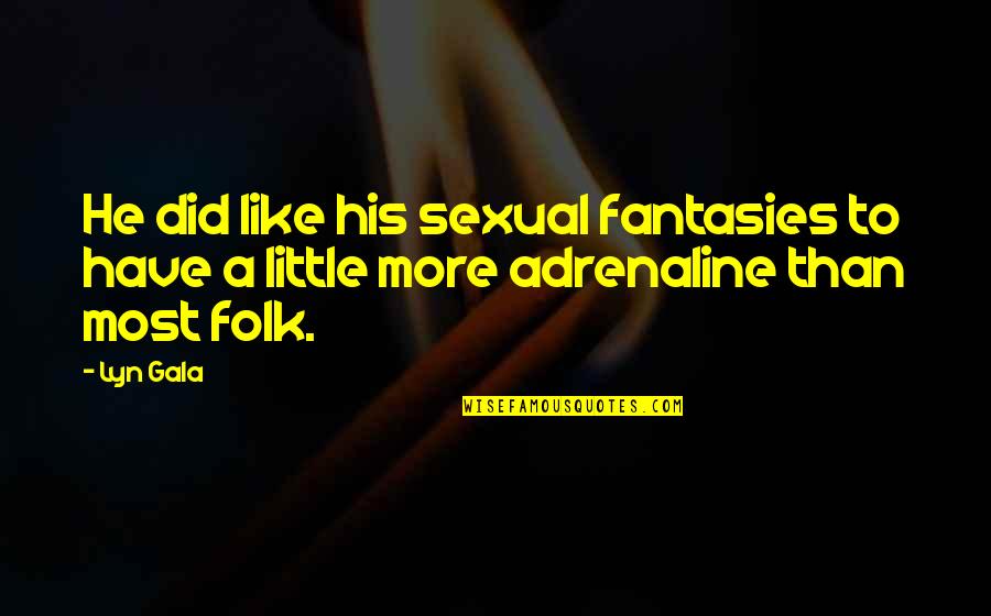 Adrenaline's Quotes By Lyn Gala: He did like his sexual fantasies to have