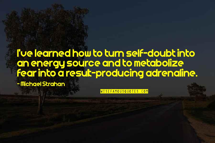 Adrenaline's Quotes By Michael Strahan: I've learned how to turn self-doubt into an