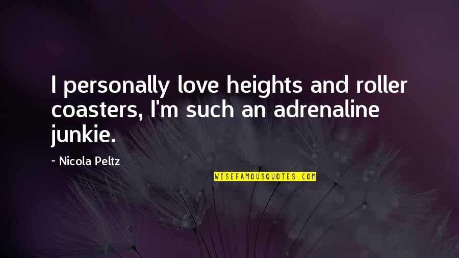 Adrenaline's Quotes By Nicola Peltz: I personally love heights and roller coasters, I'm