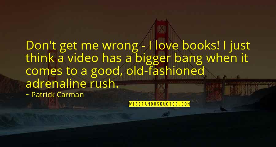 Adrenaline's Quotes By Patrick Carman: Don't get me wrong - I love books!