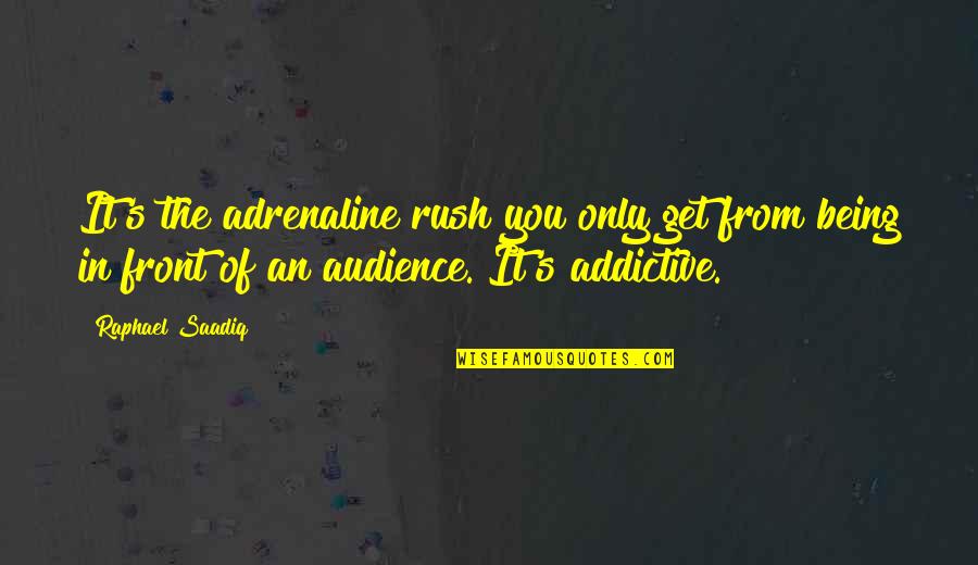 Adrenaline's Quotes By Raphael Saadiq: It's the adrenaline rush you only get from