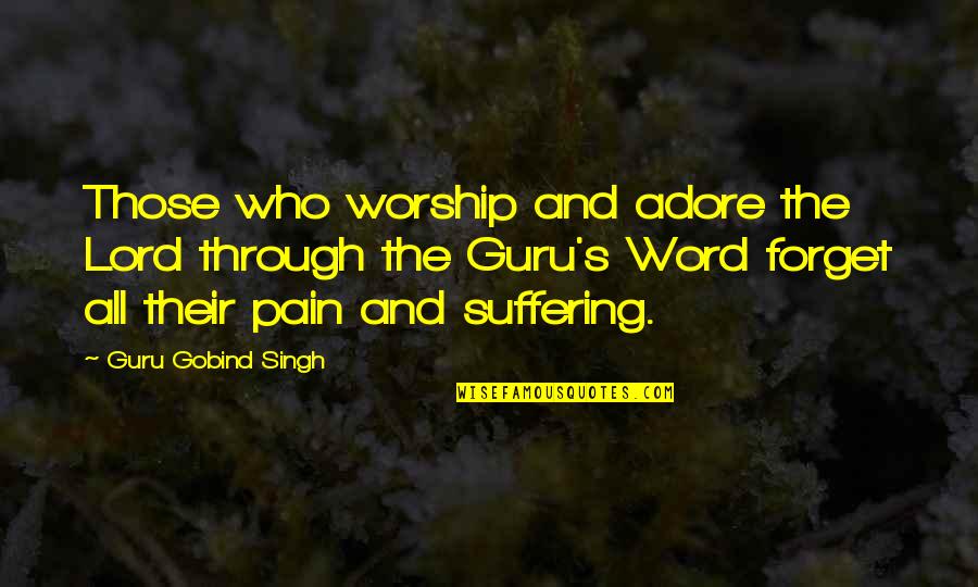 Adrenalized Meat Quotes By Guru Gobind Singh: Those who worship and adore the Lord through