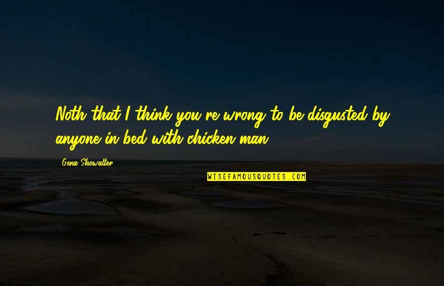 Adrenergic Quotes By Gena Showalter: Noth that I think you're wrong to be