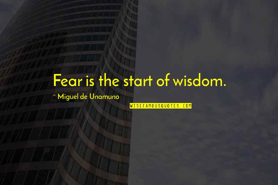 Adreon Fenderson Quotes By Miguel De Unamuno: Fear is the start of wisdom.