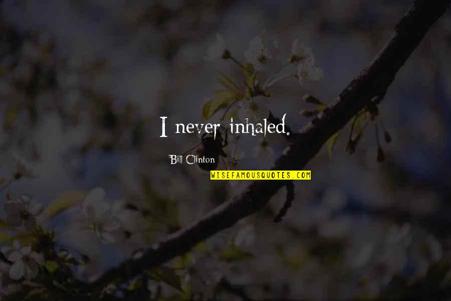 Adreon Henry Quotes By Bill Clinton: I never inhaled. Adreon Henry Quotes By Bill Clinton: I never inhaled.