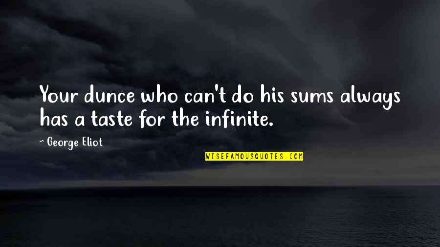Adreon Leon Quotes By George Eliot: Your dunce who can't do his sums always