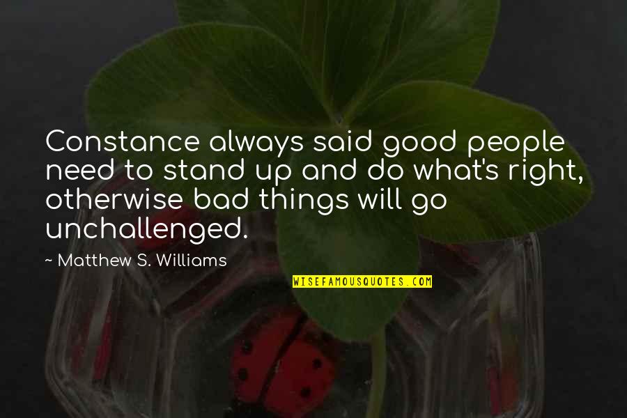Adreon Leon Quotes By Matthew S. Williams: Constance always said good people need to stand Adreon Leon Quotes By Matthew S. Williams: Constance always said good people need to stand