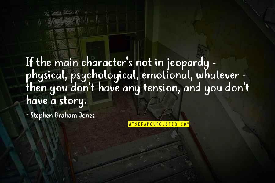 Adresser Une Quotes By Stephen Graham Jones: If the main character's not in jeopardy - Adresser Une Quotes By Stephen Graham Jones: If the main character's not in jeopardy -