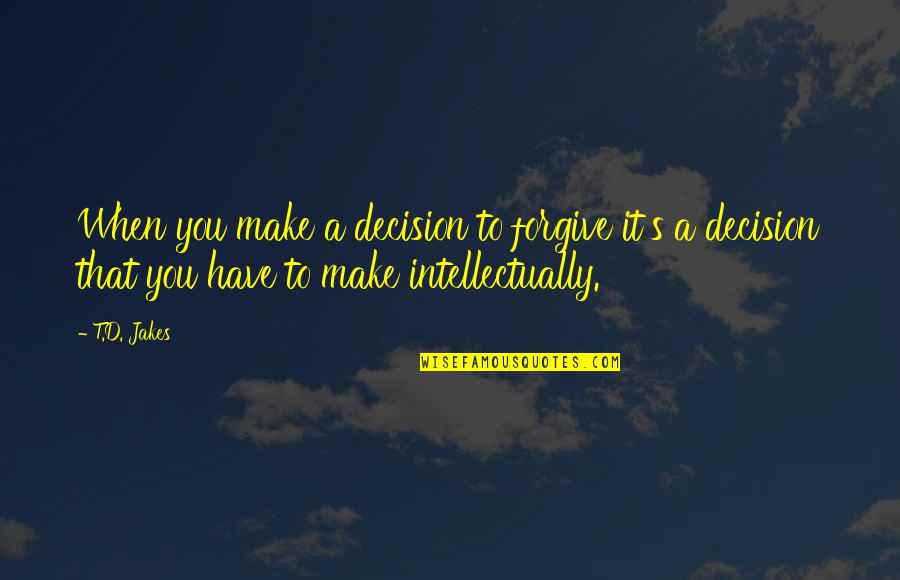 Adresser Une Quotes By T.D. Jakes: When you make a decision to forgive it's Adresser Une Quotes By T.D. Jakes: When you make a decision to forgive it's