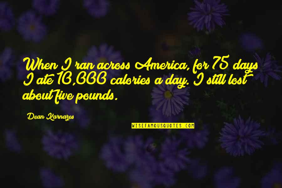 Adressering Quotes By Dean Karnazes: When I ran across America, for 75 days