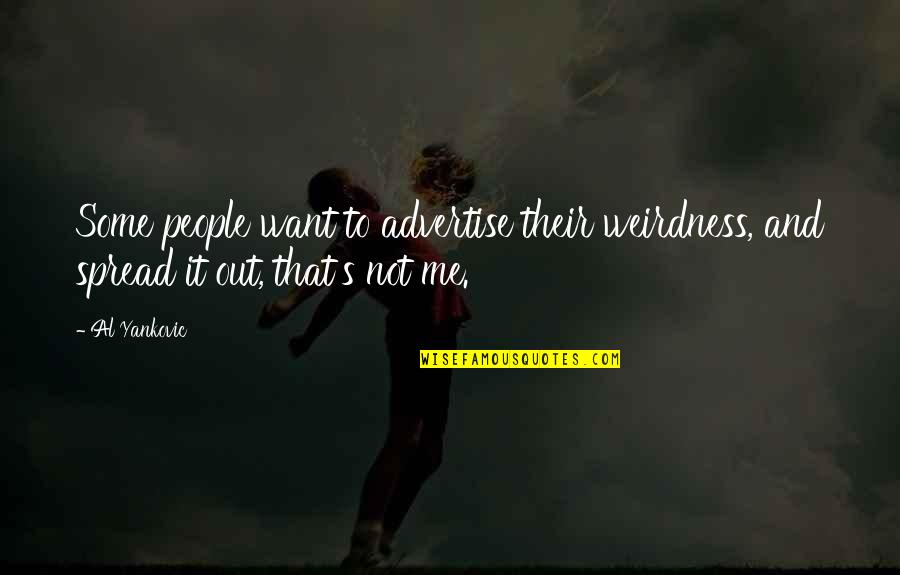 Adresses Quotes By Al Yankovic: Some people want to advertise their weirdness, and