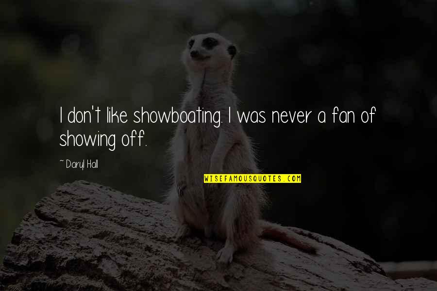 Adresults Quotes By Daryl Hall: I don't like showboating. I was never a