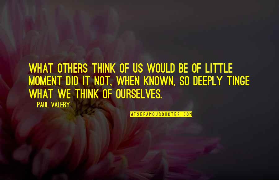 Adresults Quotes By Paul Valery: What others think of us would be of