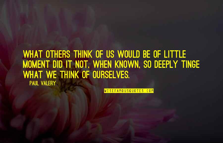 Adresults Quotes By Paul Valery: What others think of us would be of Adresults Quotes By Paul Valery: What others think of us would be of