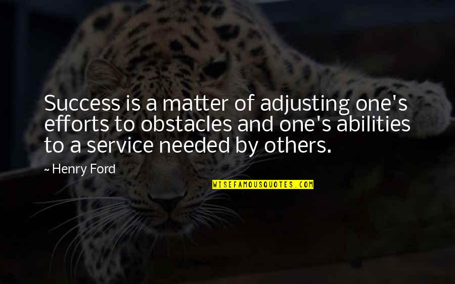 Adriaan Van Quotes By Henry Ford: Success is a matter of adjusting one's efforts