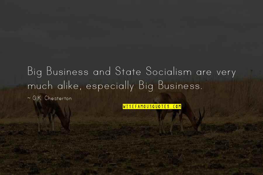 Adriaanse Import Export Quotes By G.K. Chesterton: Big Business and State Socialism are very much