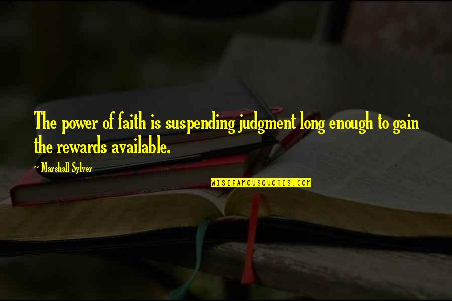 Adriaansen Spellen Quotes By Marshall Sylver: The power of faith is suspending judgment long