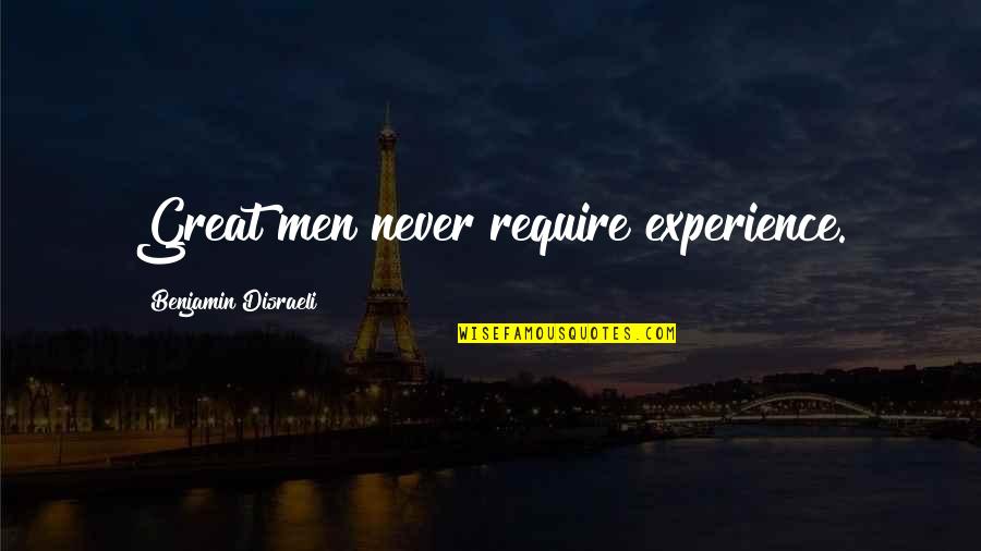 Adriaensen Spellen Quotes By Benjamin Disraeli: Great men never require experience. Adriaensen Spellen Quotes By Benjamin Disraeli: Great men never require experience.