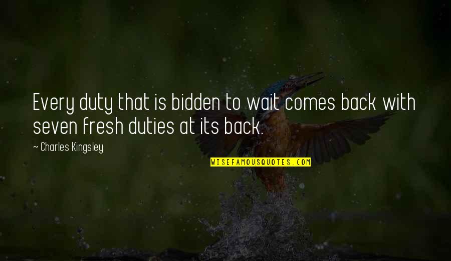 Adriaensen Spellen Quotes By Charles Kingsley: Every duty that is bidden to wait comes Adriaensen Spellen Quotes By Charles Kingsley: Every duty that is bidden to wait comes