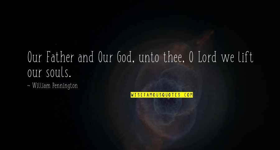 Adriaensen Spellen Quotes By William Pennington: Our Father and Our God, unto thee, O Adriaensen Spellen Quotes By William Pennington: Our Father and Our God, unto thee, O