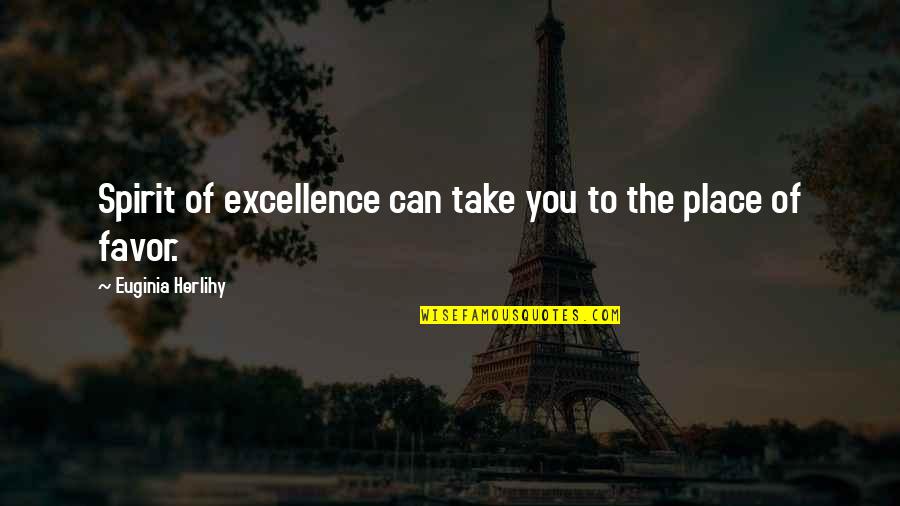Adriaenssens Ann Quotes By Euginia Herlihy: Spirit of excellence can take you to the