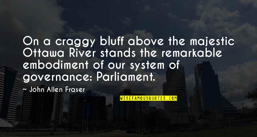 Adriaenssens Huidarts Quotes By John Allen Fraser: On a craggy bluff above the majestic Ottawa Adriaenssens Huidarts Quotes By John Allen Fraser: On a craggy bluff above the majestic Ottawa