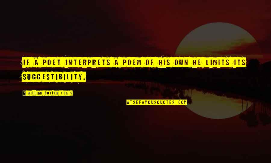 Adriaenssens Huidarts Quotes By William Butler Yeats: If a poet interprets a poem of his Adriaenssens Huidarts Quotes By William Butler Yeats: If a poet interprets a poem of his