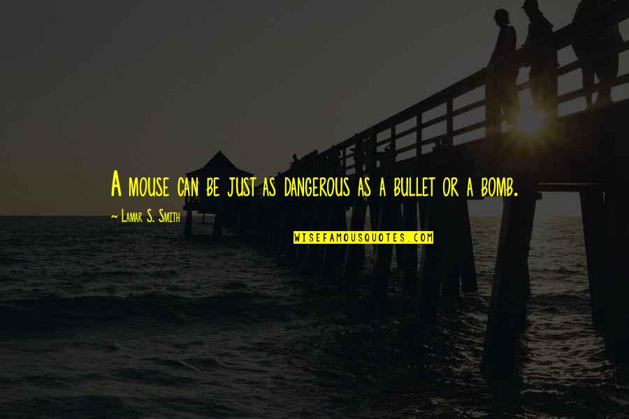 Adriaenssens Quotes By Lamar S. Smith: A mouse can be just as dangerous as