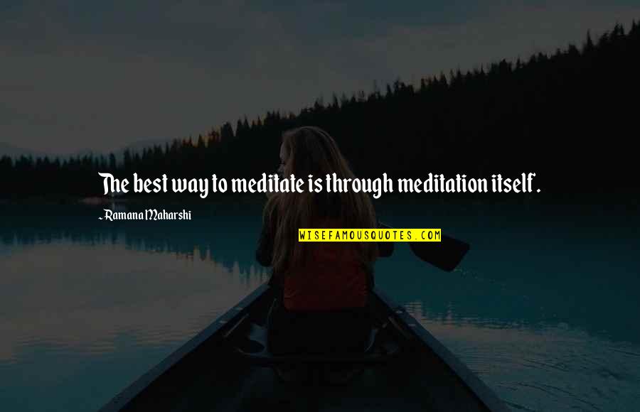 Adriaenssens Quotes By Ramana Maharshi: The best way to meditate is through meditation