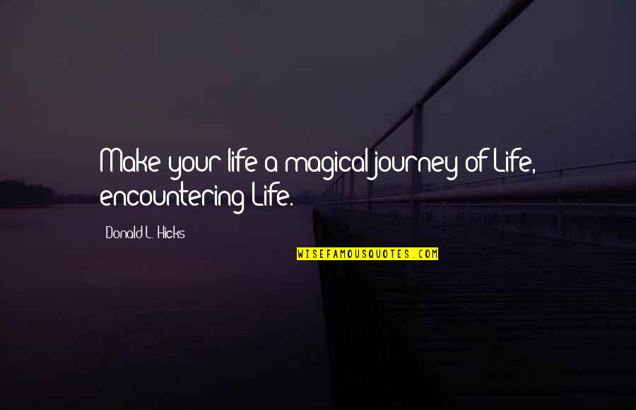 Adriaenssens Speciaalzaak Quotes By Donald L. Hicks: Make your life a magical journey of Life,