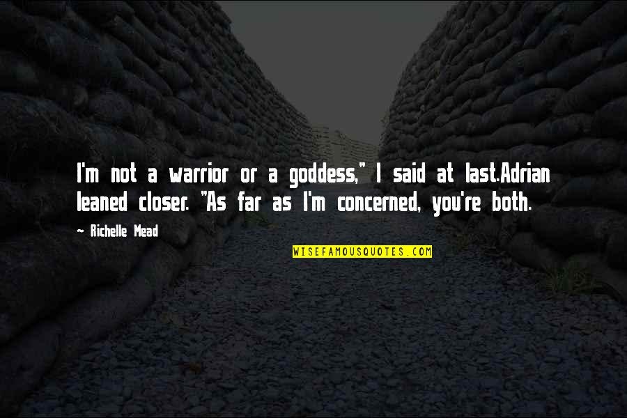 Adrian And Sydney Quotes By Richelle Mead: I'm not a warrior or a goddess," I