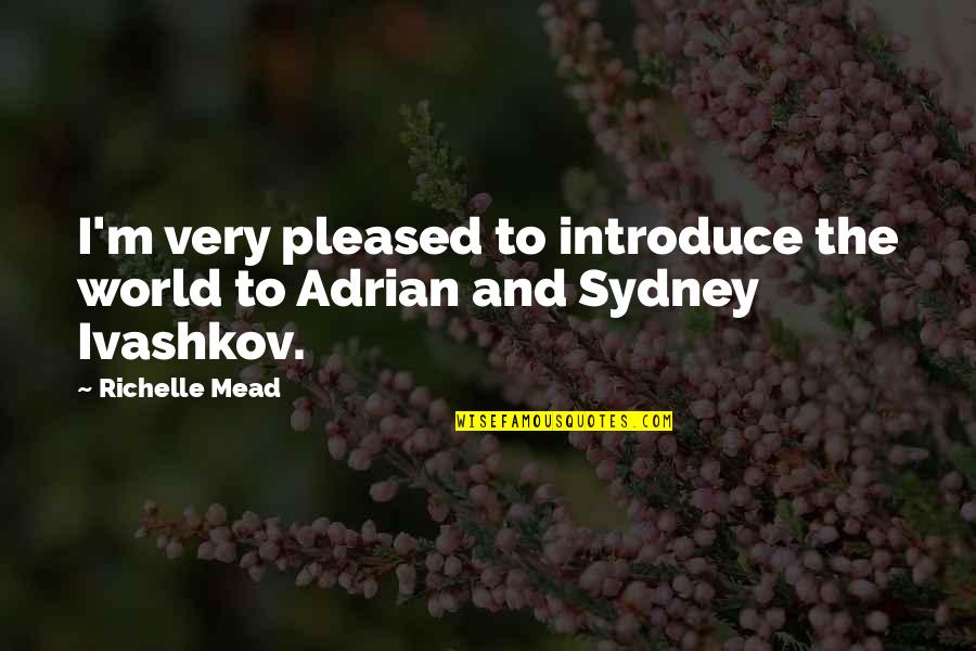 Adrian And Sydney Quotes By Richelle Mead: I'm very pleased to introduce the world to