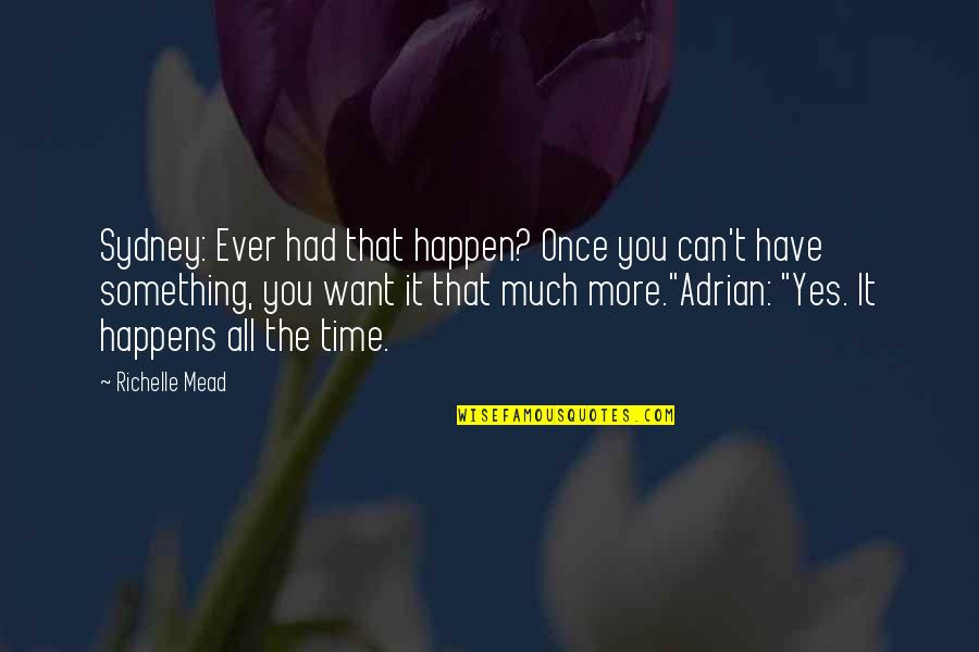 Adrian And Sydney Quotes By Richelle Mead: Sydney: Ever had that happen? Once you can't Adrian And Sydney Quotes By Richelle Mead: Sydney: Ever had that happen? Once you can't