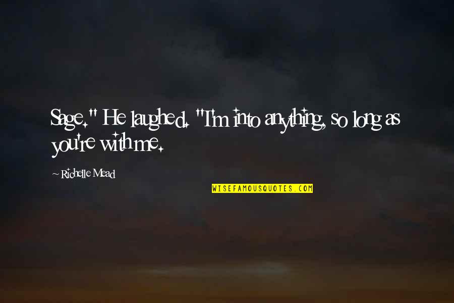 Adrian And Sydney Quotes By Richelle Mead: Sage." He laughed. "I'm into anything, so long