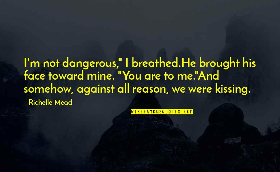 Adrian And Sydney Quotes By Richelle Mead: I'm not dangerous," I breathed.He brought his face